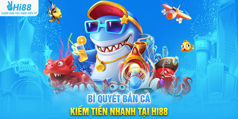 Bí Quyết Bắn Cá Kiếm Tiền Nhanh Tại Hi88