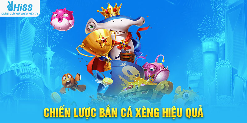 Chiến Lược Bắn Cá Xèng Hiệu Quả