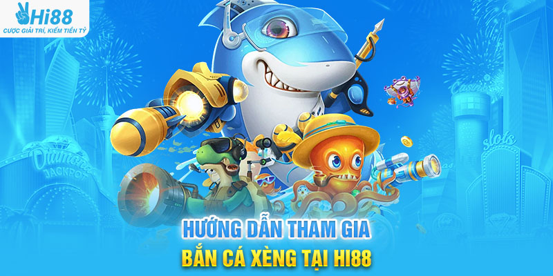 Hướng Dẫn Tham Gia Bắn Cá Xèng Tại hi88