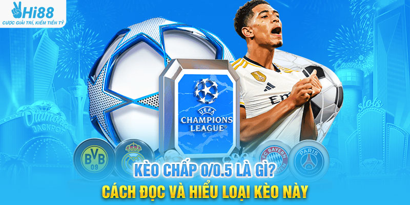 Kèo Chấp 0/0.5 Là Gì? Cách Đọc Và Hiểu Loại Kèo Này