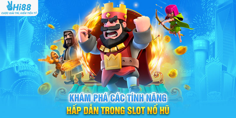 Khám Phá Các Tính Năng Hấp Dẫn Trong Slot Nổ Hũ