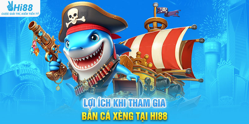 Lợi Ích Khi Tham Gia Bắn Cá Xèng Tại hi88