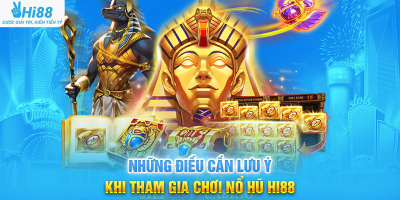Những Điều Cần Lưu Ý Khi Tham Gia Chơi Nổ Hũ Hi88