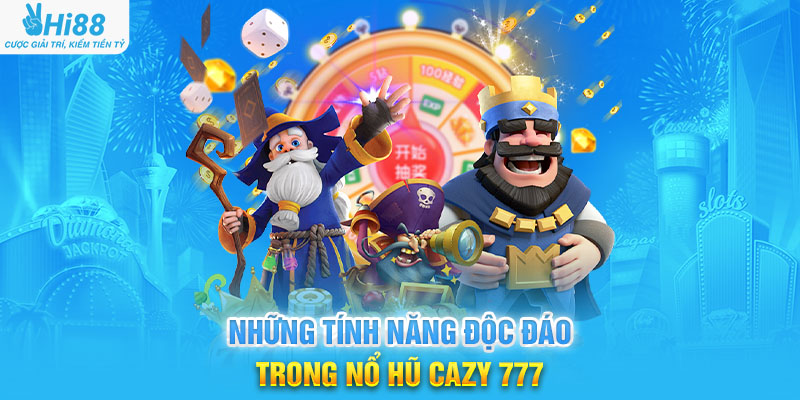 Những Tính Năng Độc Đáo Trong Nổ Hũ Cazy 777