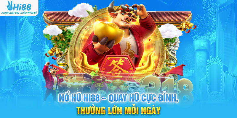 Nổ Hũ Hi88 – Quay Hũ Cực Đỉnh, Thưởng Lớn Mỗi Ngày