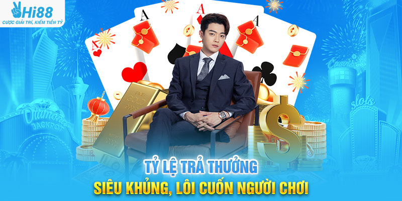 Tỷ Lệ Trả Thưởng Siêu Khủng, Lôi Cuốn Người Chơi
